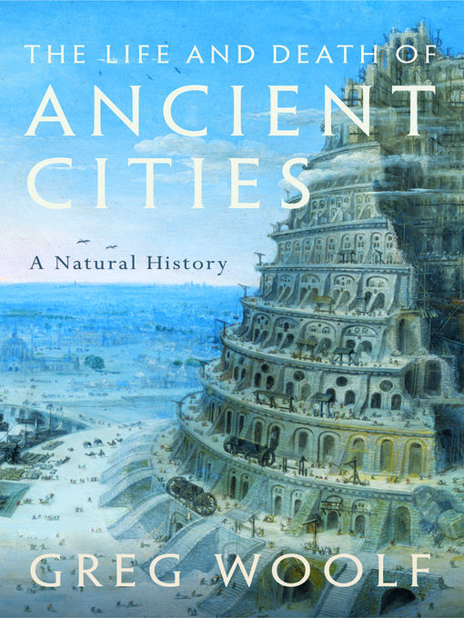 Title details for The Life and Death of Ancient Cities by Greg Woolf - Wait list